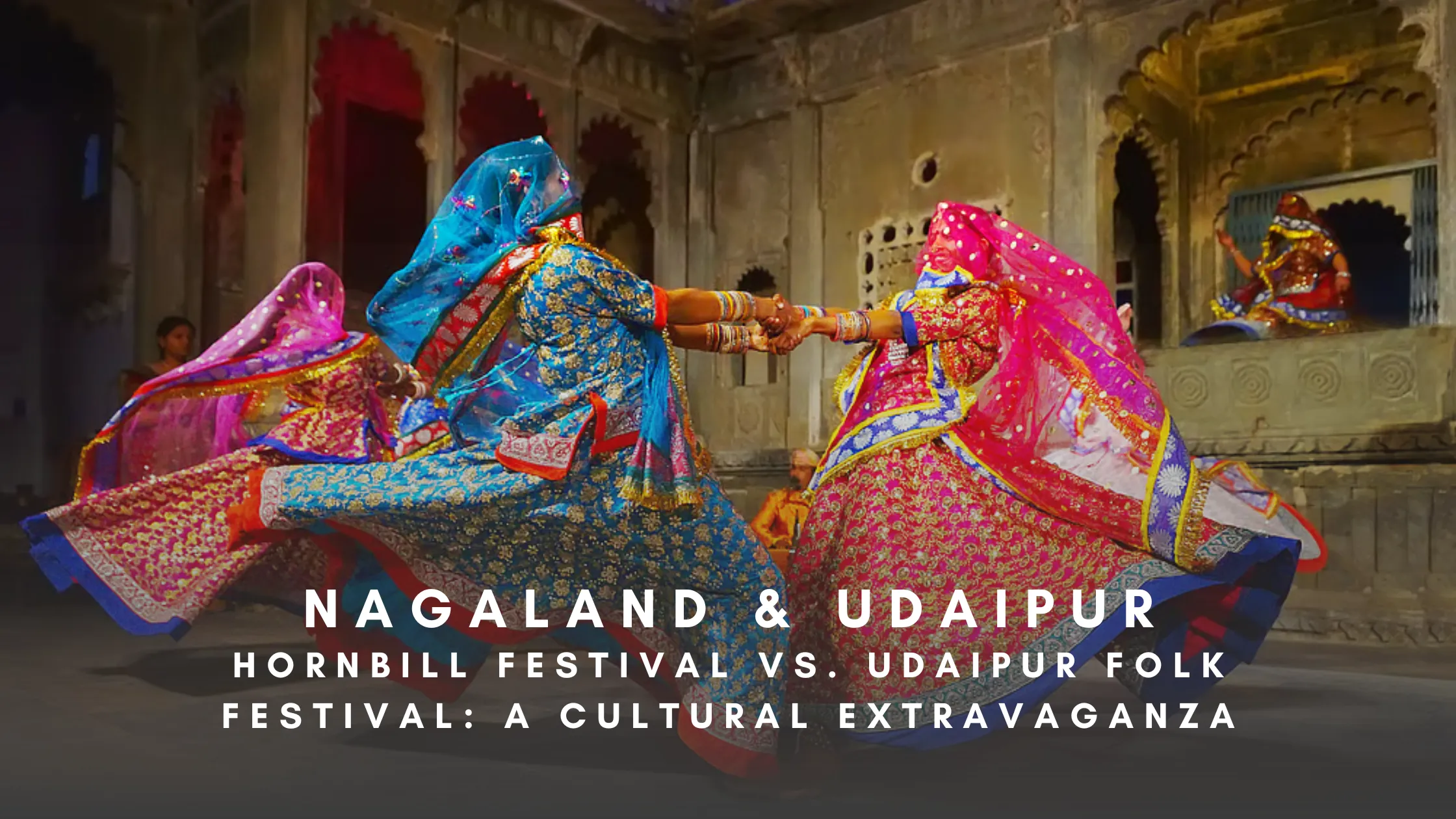 Hornbill Festival vs. Udaipur Folk Festival