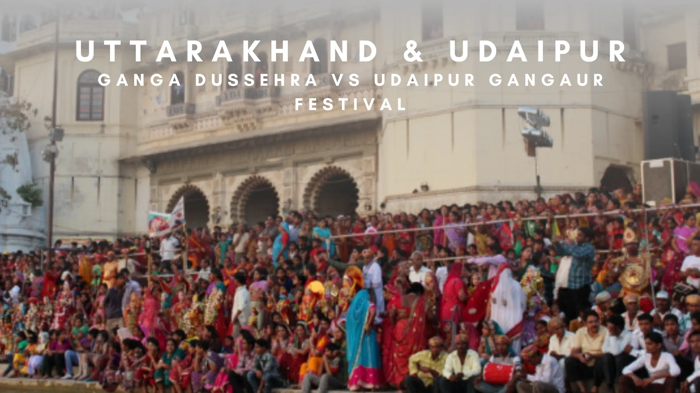Ganga Dussehra vs Udaipur Gangaur Festival